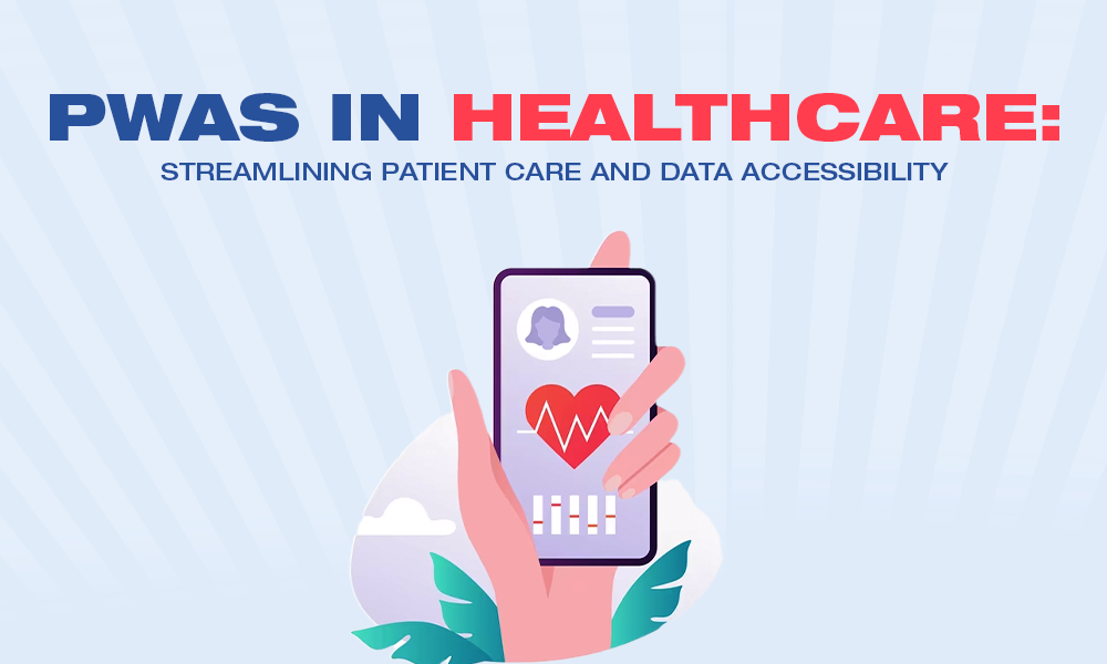 Pwas In Healthcare: Streamlining Patient Care And Data Accessibility